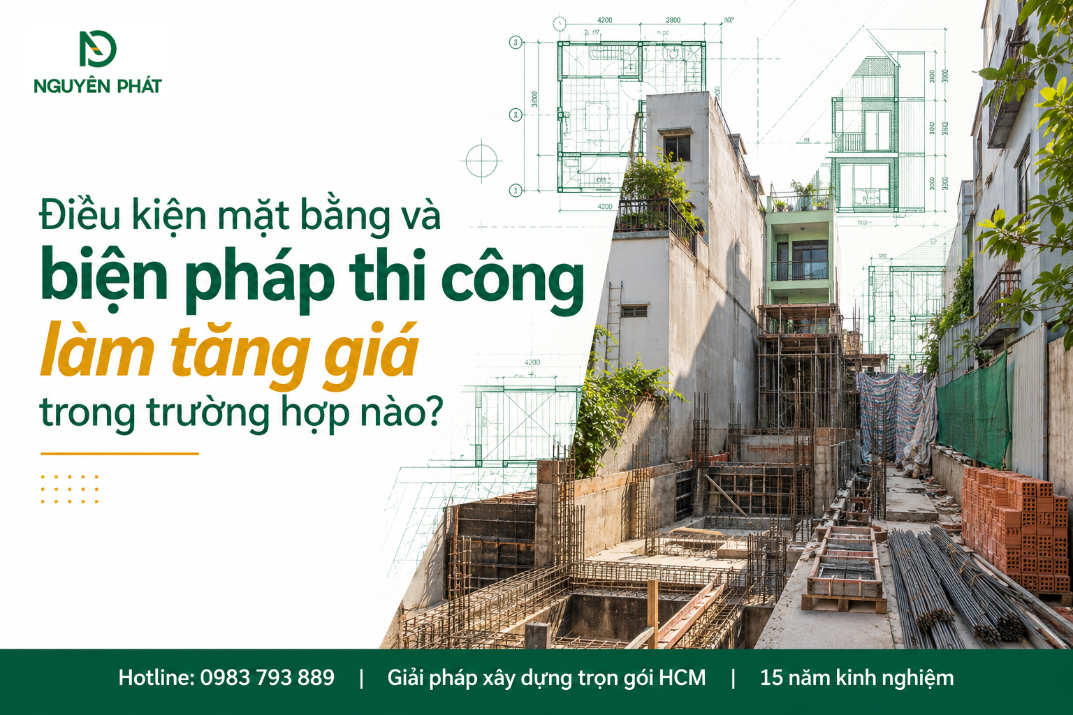 Điều kiện mặt bằng và biện pháp thi công ảnh hưởng chi phí xây dựng - Nguyên Phát (NP Group)