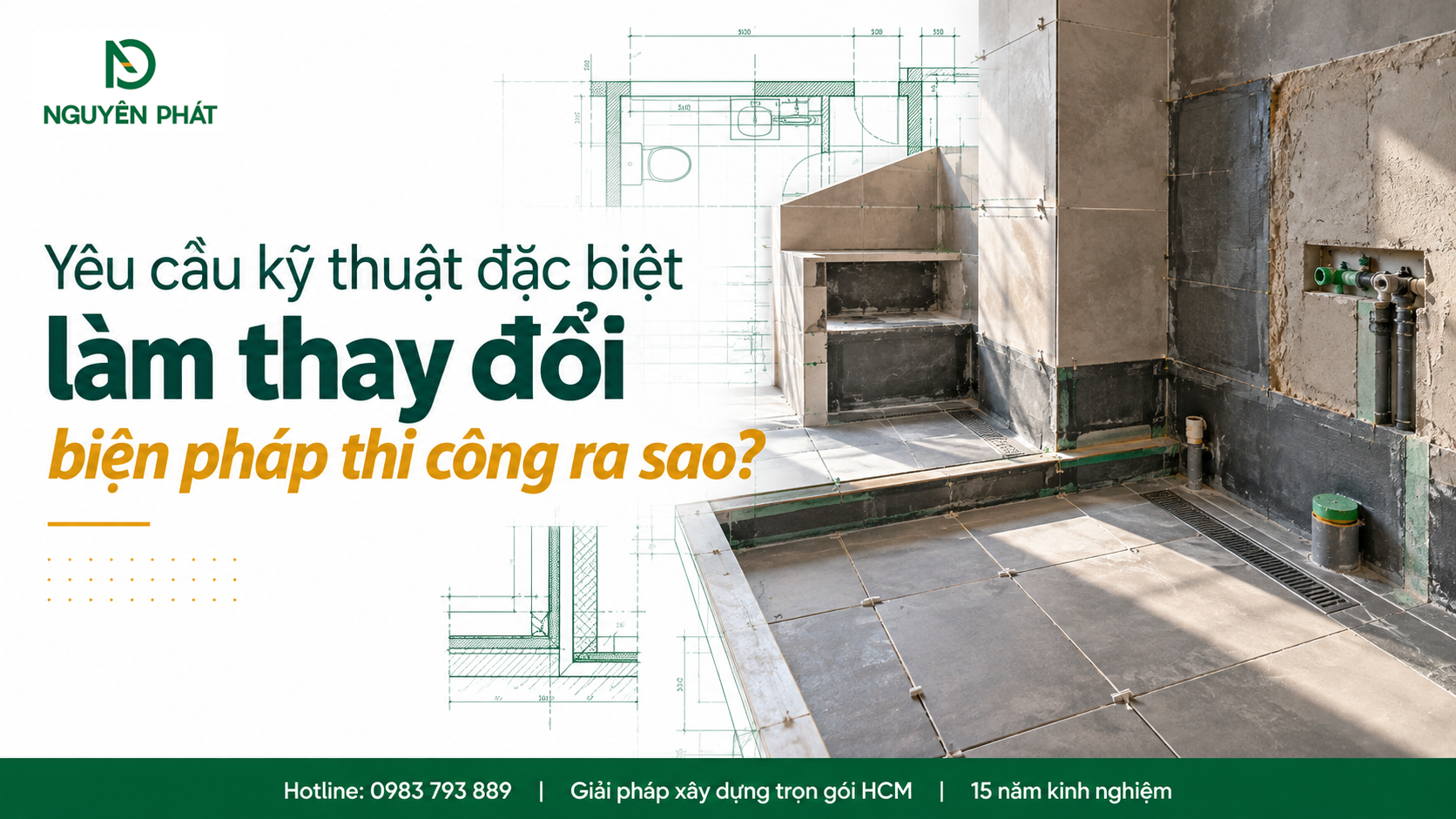 Yêu cầu kỹ thuật đặc biệt ảnh hưởng biện pháp và chi phí thi công hoàn thiện Nguyên Phát (NP Group)
